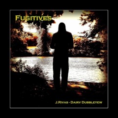 Fugitives (J.Rivas - Dairv Dubbleyew)
