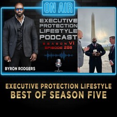 EXECUTIVE PROTECTION LIFESTYLE Best of Season Five (Podcast🎙️)