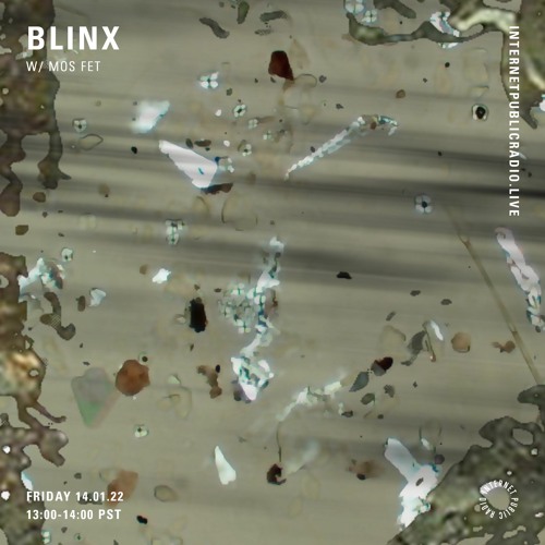 Blinx w/ mos fet [Internet Public Radio Jan 2022]