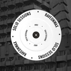 SOLID SESSIONS #003 - RAVEONWAX