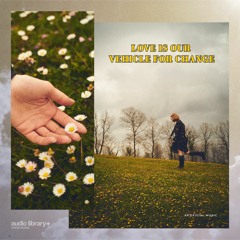 Love is Our Vehicle for Change - Artificial.Music | Free Background Music | Audio Library Release