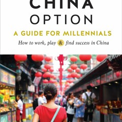 [PDF] DOWNLOAD The China Option: A Guide for Millennials: How to work, play, and find success