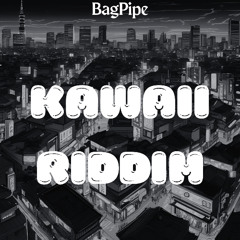 BagPipe - KAWAII RIDDIM (FREE DOWNLOAD)