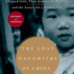 [Read] EPUB 💏 The Lost Daughters of China: Adopted Girls, Their Journey to America,