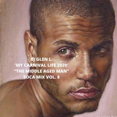 DJ GLEN J. 'MY CARNIVAL LIFE 2020' "THE MIDDLE AGED MAN" SOCA MIX VOL. 8 PN