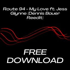 Route 94 - My Love ft. Jess Glynne (Dennis Bauer Reedit)
