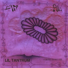 Lil Tantrum -  Lapi + Filia Music Series 005