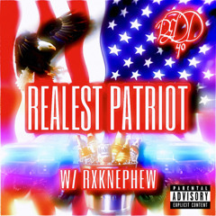 REALEST PATRIOT [REMIX] W/ RXKNEPHEW