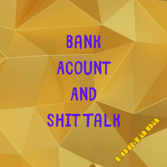 Bank Acount And Shit Talk