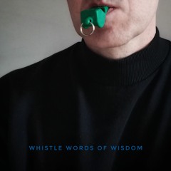 whistle words of wisdom