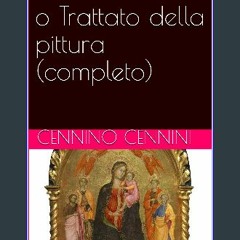 [PDF] eBOOK Read 📖 Il libro dell'arte, o Trattato della pittura (completo) (Italian Edition) Read