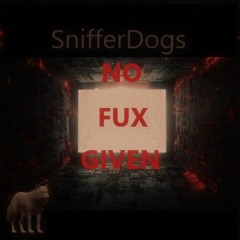 SNIFFERDOGS - No Fux Given