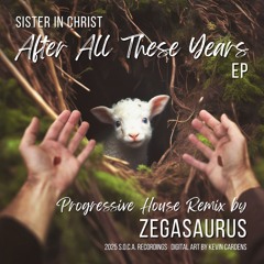 Sister in Christ - After All These Years (Zegasaurus Remix)