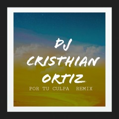 Por Tu Culpa - Tres Dedos Remix  Dj Cristhian Ortiz