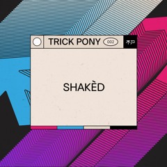 Trickpony Podcast .002 ～ Shakèd