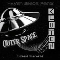 Outer Space - Klvtch (Haven Woods. Remix)