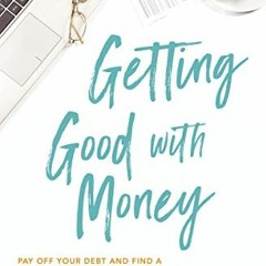 [DOWNLOAD] EPUB 🖊️ Getting Good with Money: Pay Off Your Debt and Find a Life of Fre