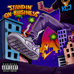 KCJ - STANDIN’ ON BUSINESS