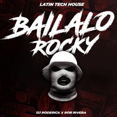 Bailalo Rocky - Latin Tech House - Dj Roderick x Rob Rivera