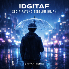 IGDITAF - SEDIA aku SEBELUM HUJAN (DXITAF REMIX)