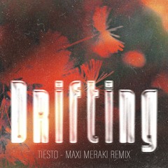 Tiësto - Drifting (Maxi Meraki Remix)