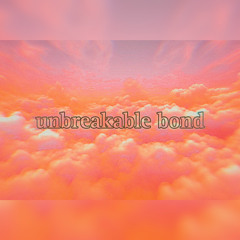unbreakable bond