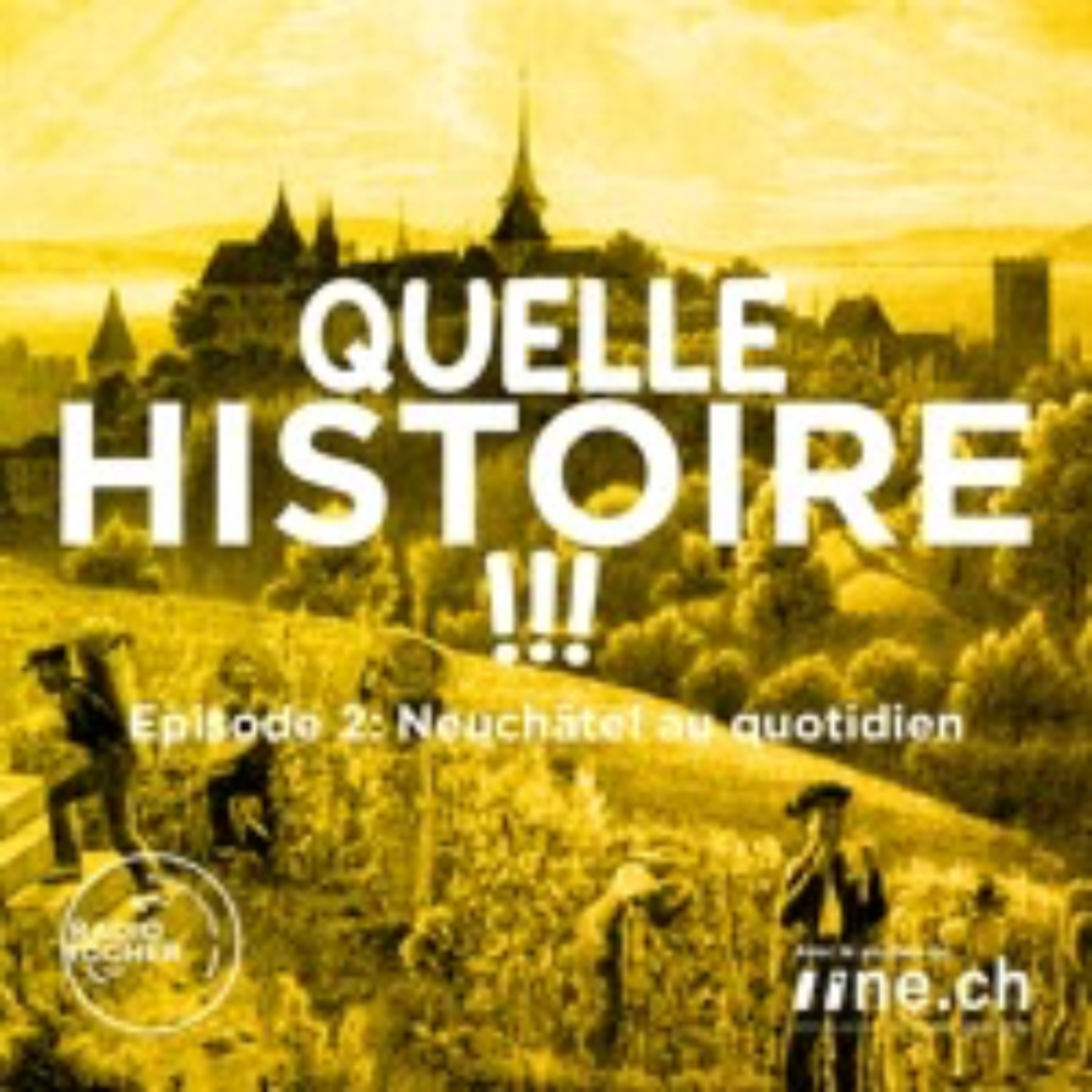 Quelle Histoire! Episode 02 - Neuchâtel au quotidien episode artwork