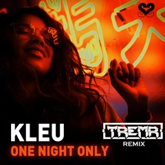 KLEU - ONE NIGHT ONLY (TREMR REMIX)[FREE DOWNLOAD]