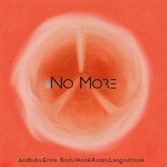 AndBubu , KOANS , Emre Soylu , Moinè , Lesgoutmusik - No More (Radio Edit)