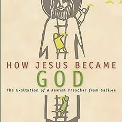 % How Jesus Became God: The Exaltation of a Jewish Preacher from Galilee BY: Bart D. Ehrman (Au