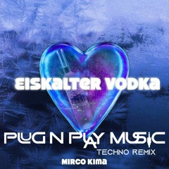 MIRCO KIMA - EISKALTER WODKA PLUG N PLAY MUSIC TECHNO REMIX