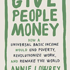 [ACCESS] PDF 🖍️ Give People Money: How a Universal Basic Income Would End Poverty, R