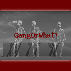 GangOrWhat?
