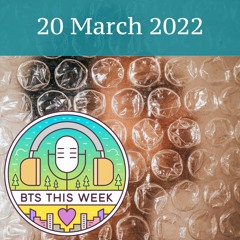 20 March 2022: Maybe we should bubblewrap the guys?