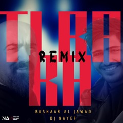 TI RA RA - BASHAAR AL JAWAD REMIX BY DJ NAYEF | تيرا را