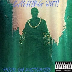 CA$HING OUT! (Prod. Kustomize)