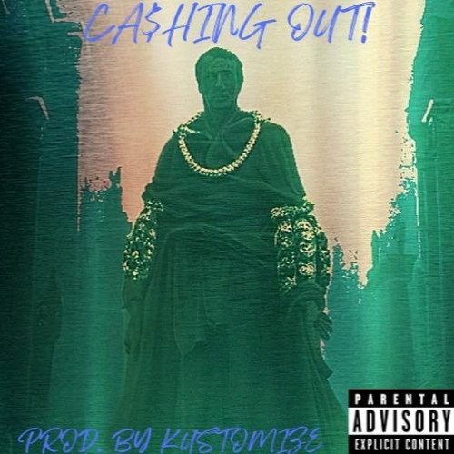 CA$HING OUT! (Prod. Kustomize)