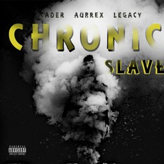 Chronic Slave (Ft. Cader & Legacy)