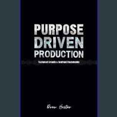 [PDF READ ONLINE] 📖 Purpose Driven Production: Technical Growth & Spiritual Discipleship Pdf Ebook