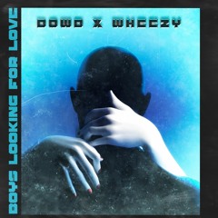 Boys Looking For Love - DØWD X WHEEZY