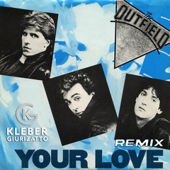 The Outfield - YOUR LOVE  (Kleber Giurizatto Remix) FREEDOWNLOAD