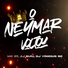 O Neymar Voltou (feat. Dj Vinicius SC & MC 27)