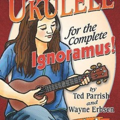 GET KINDLE √ Ukulele for the Complete Ignoramus (Book & CD set) by  Ted Parrish &  Wa