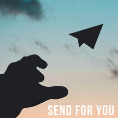 SEND FOR YOU