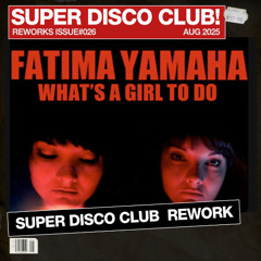 What's a Girl To Do (Super Disco Club Rework)