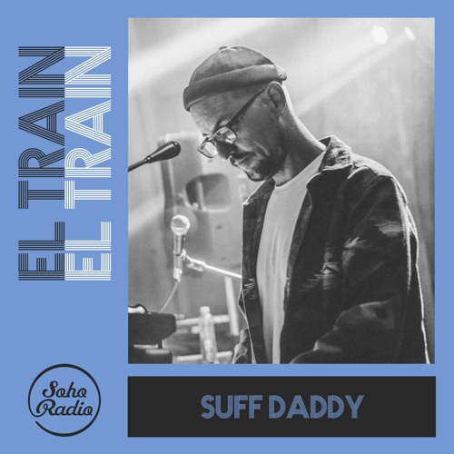 El Train Radio Episode 015 W/ Suff Daddy