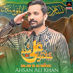 Salam Ya Ali Madad | Ahsan Ali Khan | 2024 || New Qasida Mola Alli A.s