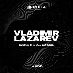 Vladimir Lazarev - Back 2 the Old School [Orbita project]
