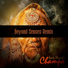 Sonic Massala - Champa  (Beyond Senses Remix)
