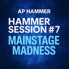 Hammer Session #7: Mainstage Madness